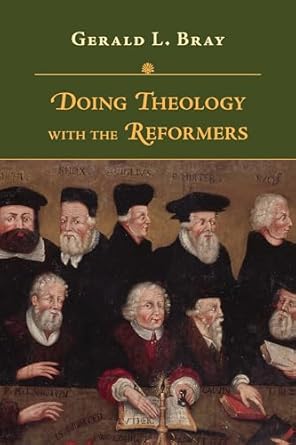 [Doing Theology with the Reformers] Doing Theology with the Reformers