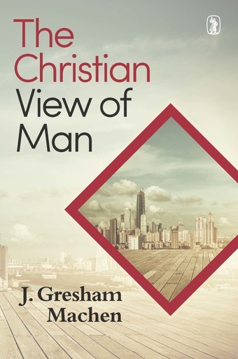 [The Christian View of Man] The Christian View of Man