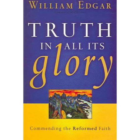 [9780875527949    ] Truth in All Its Glory: Commending the Reformed Faith