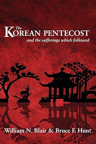 [The Korean Pentecost and the Sufferings Which Followed] The Korean Pentecost and the Sufferings Which Followed