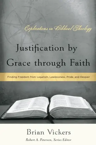 [9781596380509] Justification by Grace Through Faith: Finding Freedom from Legalism, Lawlessness, Pride, and Despair
