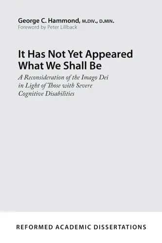 [9781629953137] It Has Not Yet Appeared What We Shall Be: A Reconsideration of the Imago Dei in Light of Those with Severe Cognitive Disabilities