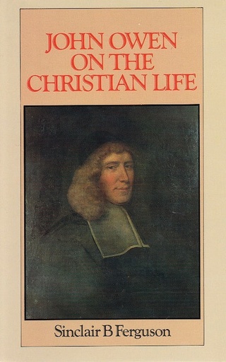 [John Owen on the Christian Life] John Owen on the Christian Life