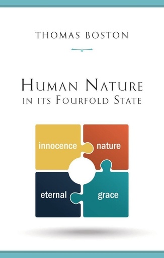 [Human Nature in Its Fourfold State of Primitive Integrity, Entire Depravity, Begun Recovery and Consummate Happiness or Misery] Human Nature in Its Fourfold State of Primitive Integrity, Entire Depravity, Begun Recovery and Consummate Happiness or Misery