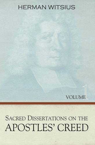 [9781601780966] Sacred Dissertations on the Apostles' Creed, 2 Vols.