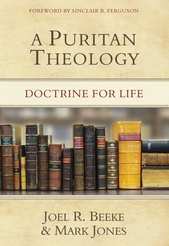 [9781601781666] A Puritan Theology: Doctrine for Life