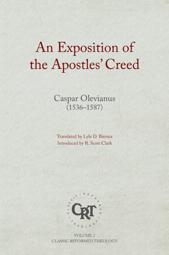 [9781601788238] An Exposition of the Apostles' Creed - Classic Reformed Theology Series