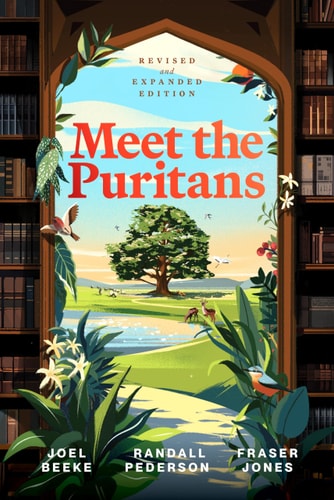 [9798886861976] Meet the Puritans: A Guide to Their Lives and Books, 2nd Edition