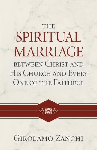 [9781601789044] The Spiritual Marriage between Christ and His Church and Every One of the Faithful