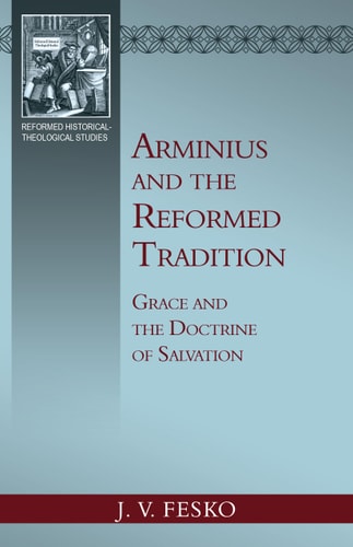 [9781601789341] Arminius and the Reformed Tradition: Grace and the Doctrine of Salvation