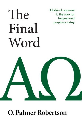 [Final Word: A Biblical Response to the Case for Tongues and Prophecy Today] Final Word: A Biblical Response to the Case for Tongues and Prophecy Today