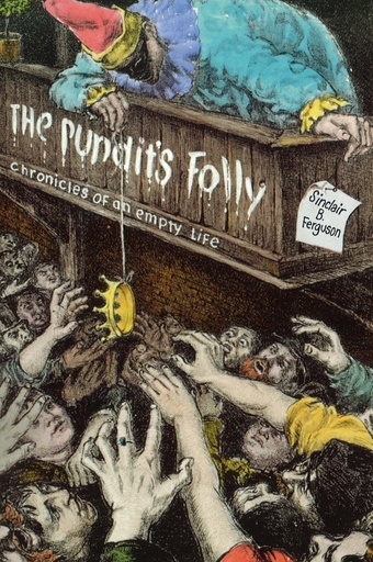 [The Pundit's Folly: Chronicles of an Empty Life] The Pundit's Folly: Chronicles of an Empty Life