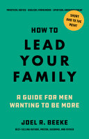 [9798886862027] How to Lead Your Family: A Guide for Men Wanting to Be More