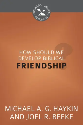 [9781601783813] How Should We Develop Biblical Friendship?
