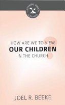 [9781601787378] How Should We View Our Children in the Church?