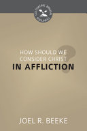 [9781601786081] How Should We Consider Christ in Affliction?