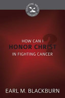 [9781601785640] How Can I Honor Christ in Fighting Cancer?