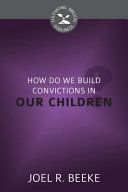 [9781601785381] How Do We Plant Godly Convictions in Our Children?