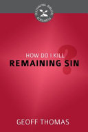 [9781601783080] How Do I Kill Remaining Sin?