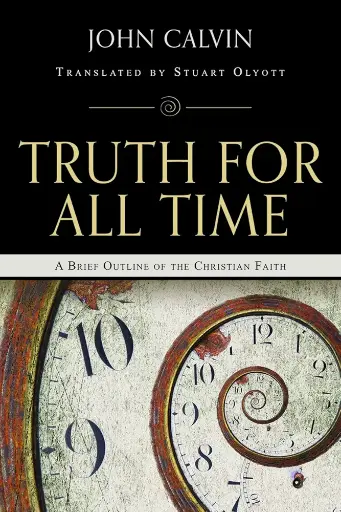 [Truth for All Time: A Brief Outline of the Christian Faith] Truth for All Time: A Brief Outline of the Christian Faith