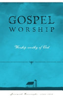 [9781601788535] Gospel Worship: Worship Worthy of God