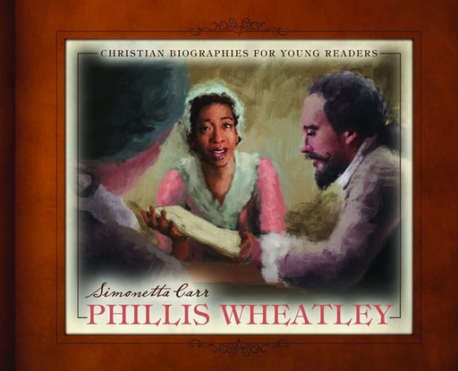 [9781601788337] Phillis Wheatley - Christian Biographies for Young Readers (Carr)