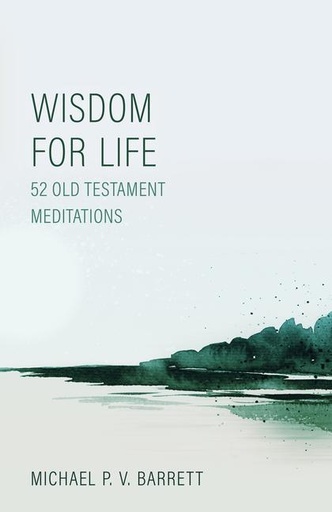 [9781601789006] Wisdom for Life: 52 Old Testament Meditations
