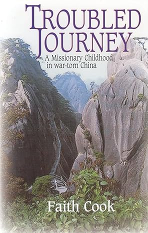 [Troubled Journey: A Missionary Childhood in War-Torn China] Troubled Journey: A Missionary Childhood in War-Torn China