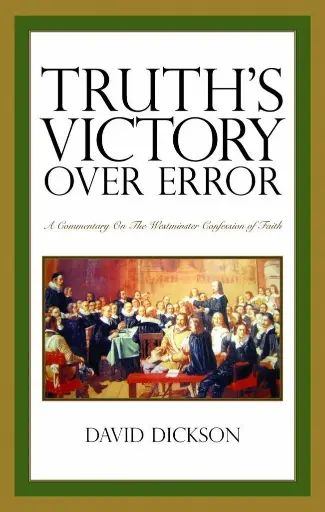 [Truth's Victory Over Error: A Commentary on the Westminster Confession of Faith] Truth's Victory Over Error: A Commentary on the Westminster Confession of Faith