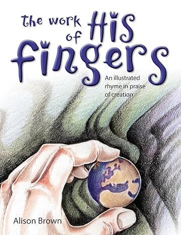 [The Work of His Fingers] The Work of His Fingers