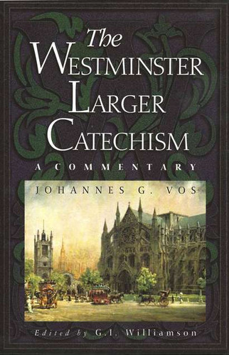 [The Westminster Larger Catechism: A Commentary] The Westminster Larger Catechism: A Commentary