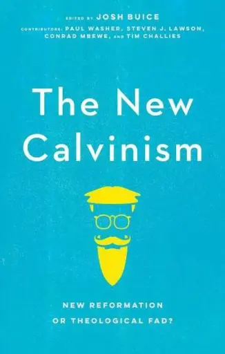 [The New Calvinism: New Reformation or Theological Fad?] The New Calvinism: New Reformation or Theological Fad?