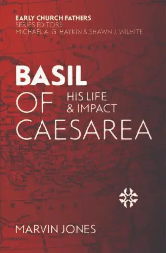 [Basil of Caesarea: His Life and Impact (The Early Church Fathers)] Basil of Caesarea: His Life and Impact (The Early Church Fathers)