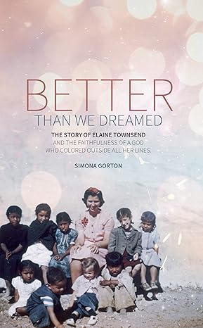 [Better Than We Dreamed: The Story of Elaine Townsend (Biography)] Better Than We Dreamed: The Story of Elaine Townsend (Biography)