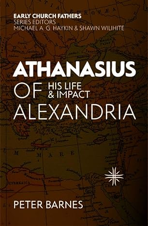 [Athanasius of Alexandria: His Life and Impact (The Early Church Fathers)] Athanasius of Alexandria: His Life and Impact (The Early Church Fathers)