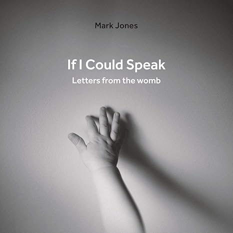 [If I Could Speak: Letters from the Womb] If I Could Speak: Letters from the Womb